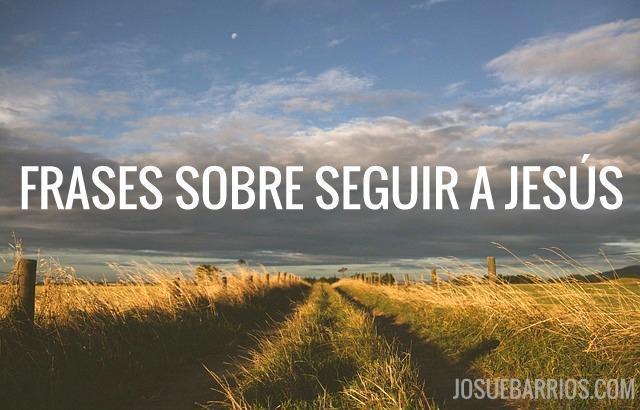 19 Frases Impactantes Sobre Seguir a Jesús - Josué Barrios